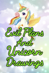 Evil Plans and Unicorn Drawings: Funny Gag Gift Notebook ... book cover