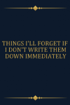 Things I'll Forget If I Don't Write Them Down Immediately: Funny Gift Notebook Journal For Co-worker... book cover