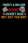 There's a Million Books I Haven't Read but Just You Wait, Gift For Reader, Literary Gift for Book Ne... book cover