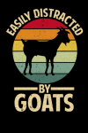 Easily Distracted By Goats, Funny Goat Lover Gift, Farmer, Farm Life Gift: | Lined Notebook / Journa... book cover