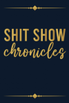 Shit Show Chronicles