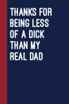 Thanks For Being Less Of A Dick Than My Real Dad, Funny F... book cover