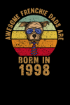 Awesome Frenchie Dads Are Born In 1998, Funny French Bull... book cover