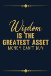 Wisdom is the Greatest Asset Money Can't Buy, Notebook Gi... book cover