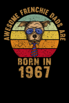 Awesome Frenchie Dads Are Born In 1967, Funny French Bulldog Dad Gift, 54th Dad Birthday Gift: | Lin... book cover