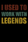 I Used To Work With Legends, Coworker Leaving, Farewell Office, Leaving Job Present, Gag Office Gift... book cover