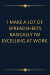 I Make A Lot Of Spreadsheets Basically I'm Excelling At W... book cover