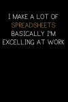 I Make A Lot Of Spreadsheets Basically I'm Excelling At Work, Funny Work Gift For Boss, Colleague, E... book cover