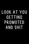 Look At You Getting Promoted And Shit, Funny Sarcastic Jo... book cover