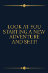 Look At You Starting A New Adventure And Shit, Funny Note... book cover