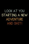 Look At You Starting A New Adventure And Shit, Funny Notebook for Coworkers, Friends, Family, Cowork... book cover