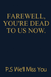 Farewell, You're Dead to Us Now