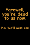 Farewell, You're Dead to Us Now. P.s. We'll Miss You, Funny Farewell Notebook Gift for Coworkers, Bo... book cover