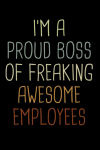 I'm A Proud Boss Of Freaking Awesome Employees, Boss Notebook Gift, Boss Gift from Employees, Co-wor... book cover