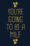 You're Going To Be A Milf, Funny Cute Pregnancy Notebook ... book cover