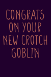 Congrats On Your New Crotch Goblin, Funny Pregnancy Notebook Journal Gift, Cute Pregnant Woman Gift,... book cover