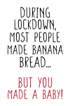 During Lockdown Most People Made Banana Bread... But You ... book cover