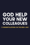 God Help Your New Colleagues Congratulations On The New Job, Funny New Job Congratulations Notebook ... book cover