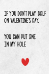 If You Don't Play Golf On Valentine's Day, You Can Put One In My Hole, Funny Rude Valentine's Day No... book cover