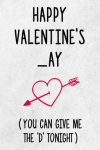 Happy Valentines _ay, You Can Give Me The D Tonight, Funn... book cover