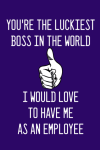 You're The Luckiest Boss In The World I Would Love To Hav... book cover