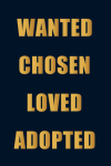 Wanted, Chosen, Loved, Adopted: Adoption Gift For New Adoptive Parents And Child, For Couples, Mothe... book cover
