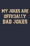 My Jokes are Officially Dad Jokes, Funny New Dad Notebook... book cover