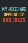 My Jokes are Officially Dad Jokes, Funny New Dad Notebook Gift, Pregnancy Anounncement, Congratulati... book cover
