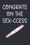 Congrats on the sex-ccess, Funny Pregnancy Notebook Gift For Pregnant Women, Mom To Be, New Baby Gif... book cover