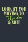 Look At You Moving To Florida & Shit, Funny Moving To Florida Notebook Gift For Leaving Friend, Neig... book cover