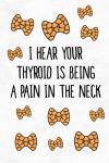 I Hear Your Thyroid Is Being A Pain In The Neck, Funny Get Well Soon Thyroid Cancer Survivor, Thyroi... book cover