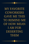 My Favorite Coworkers Gave Me This To Remind Me, Funny Boss Notebook Gift From Coworkers or Employee... book cover