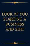 Look At You Starting A Business And Shit, Funny New Small Business Owner Gag Gift Idea For New Entre... book cover