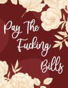 Pay The Fucking Bills, Funny Yearly Budget Planner To Hel... book cover