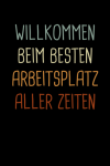 Willkommen beim besten Arbeitsplatz aller Zeiten, lustige... book cover
