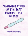 Congratulations On The Best Positive Test In 2023, Funny Pregnancy Journal Gift For Pregnant Woman, ... book cover