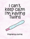 I Can't Keep Calm I'm Having Twins, Funny Pregnancy Journal Gift For Pregnant Woman, Pregnant Friend... book cover