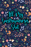 All My Gastroparesis Shit Journal, Gastroparesis Manageme... book cover