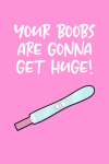 Your Boobs Are Gonna Get Huge, Funny Pregnancy Notebook Gift For Pregnant Women, Mom To Be, New Baby... book cover