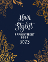 Hair Stylist Appointment Book 2023, Daily Weekly Hourly Planner For 12 Month Gift For Hair Salon Own... book cover