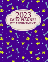 2023 Daily Planner Pet Appointments, Client Schedule Appointment Book For Dog Groomer or Walker: Dai... book cover