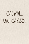 Calma un cazzo: Idea Regalo divertente per colleghi, capo... book cover