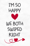 I'm so Happy We both Swiped Right, Funny Valentine's Day Notebook Gift For Husband or Wife, For Him,... book cover