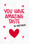 You Have Amazing Taste In Partners, Naughty Valentine's Day Notebook For Him or Her, Boyfriend, Girl... book cover
