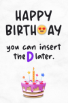 Happy Birthday You Can Insert The D Later, Funny Naughty Birthday Gag Gift Idea For Men, Boyfriend, ... book cover