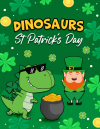 Dinosaurs St Patricks Day Coloring Book for Kids Ages 4-8: Cute Dinosaurs Coloring Book Gift For Tod... book cover