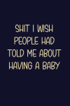Shit I wish people had told me about having a baby, Funny Work Office Notebook Gift For Coworkers, F... book cover