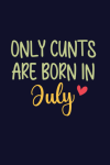 Only Cunts Are Born In July