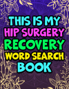 This is my Hip Surgery Recovery Word Search Puzzle Book book cover