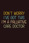 Don't Worry I've Got This I'm a Palliative Care Doctor, Funny Palliative Doctor Gift Ideas, For Hosp... book cover